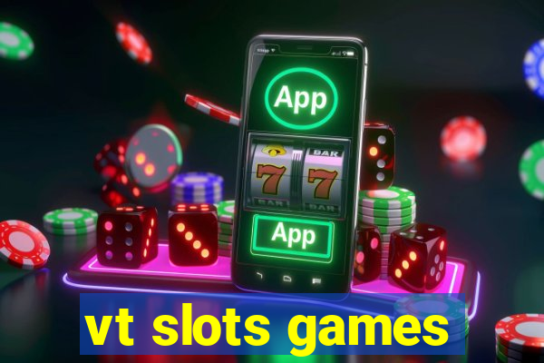 vt slots games